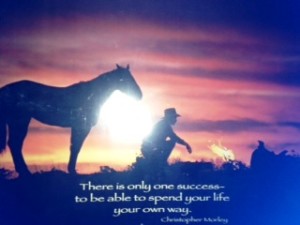There is only one Success ~ to be able to spend your life your own way.  Christopher Morley
