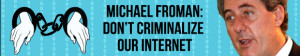 Don't let them shut down our Internet.  Sign the petition, BE THE CHANGE